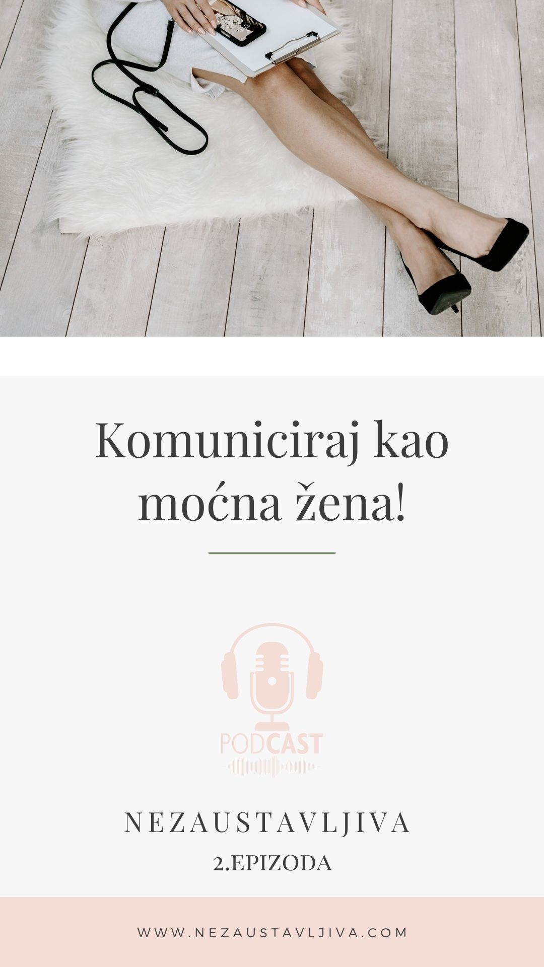 Poster na kojem piše "Komuniciraj kao mocna zena" podcast Nezaustavljiva, 2. epizoda